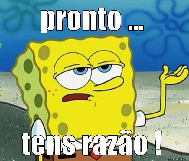 PRONTO ... TENS RAZÃO ! Tough Spongebob