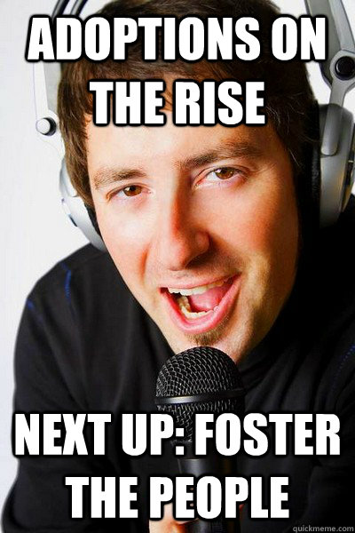 Adoptions on the rise Next up: Foster the People  inappropriate radio DJ