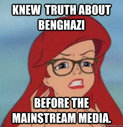 Knew  truth about benghazi before the mainstream media.  Hipster Ariel