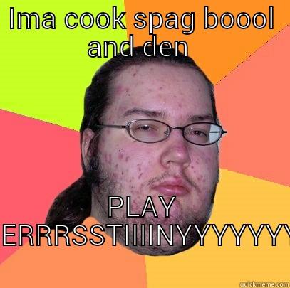 DERSTINY TYM - IMA COOK SPAG BOOOL AND DEN  PLAY DERRRSSTIIIINYYYYYYY Butthurt Dweller