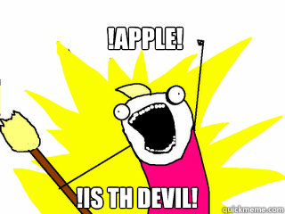 !APPLE! !IS TH DEVIL!  All The Things