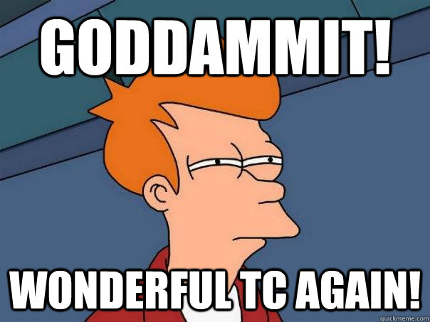 Goddammit! Wonderful TC AGAIN! - Goddammit! Wonderful TC AGAIN!  Futurama Fry