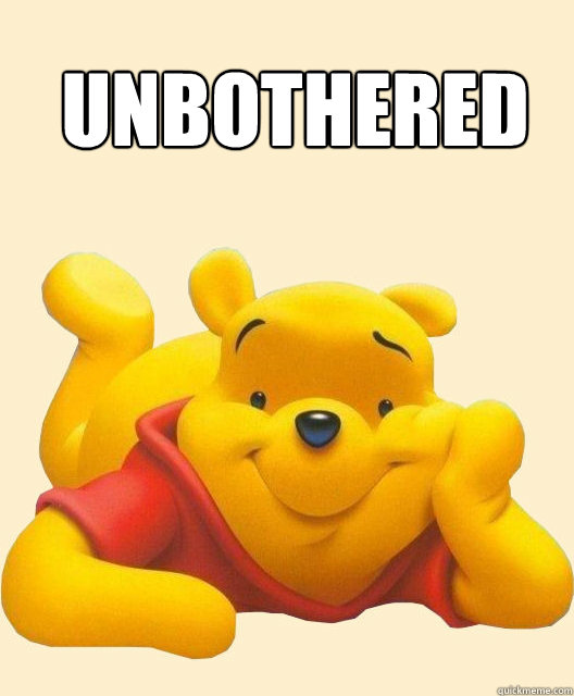 Unbothered - Unbothered  Pooh Bear Dont Care - Unbothered