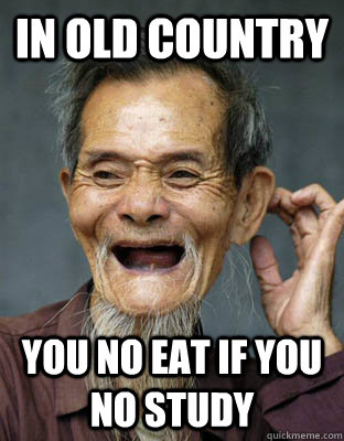 In old country You no eat if you no study - In old country You no eat if you no study  Old Asian