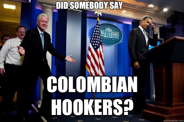 Did somebody say Colombian hookers?  Inappropriate Timing Bill Clinton