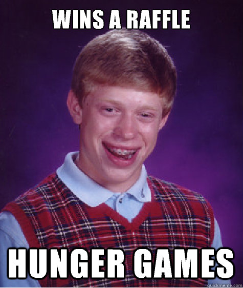 wins a raffle hunger games  Bad Luck Brian