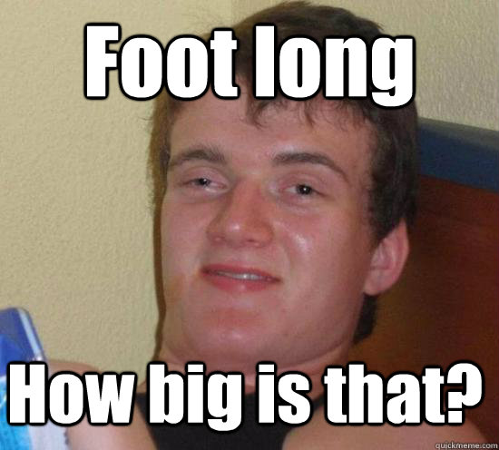 Foot long How big is that? - Foot long How big is that?  Misc