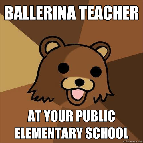 Ballerina teacher at your public elementary school  Pedobear