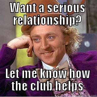 WANT A SERIOUS RELATIONSHIP? LET ME KNOW HOW THE CLUB HELPS Creepy Wonka