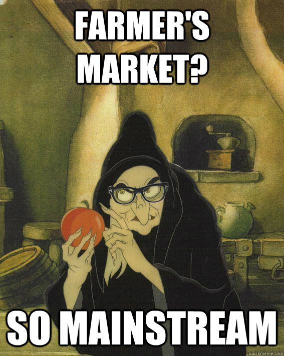 Farmer's Market? So mainstream  Hipster Snow White Witch