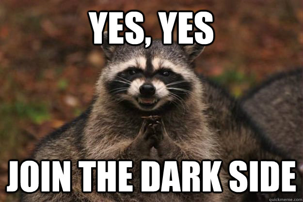 YES, YES Join the dark side - YES, YES Join the dark side  Evil Plotting Raccoon