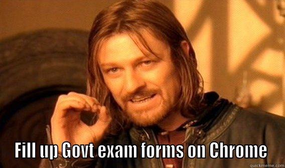  FILL UP GOVT EXAM FORMS ON CHROME One Does Not Simply