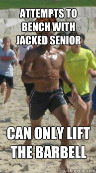 attempts to bench with jacked senior can only lift the barbell  