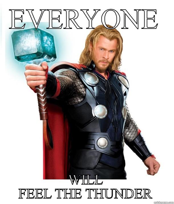 EVERYONE WILL FEEL THE THUNDER Advice Thor