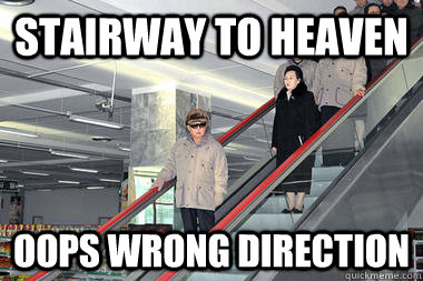 Stairway to heaven Oops wrong direction - Stairway to heaven Oops wrong direction  Kim Jong-il