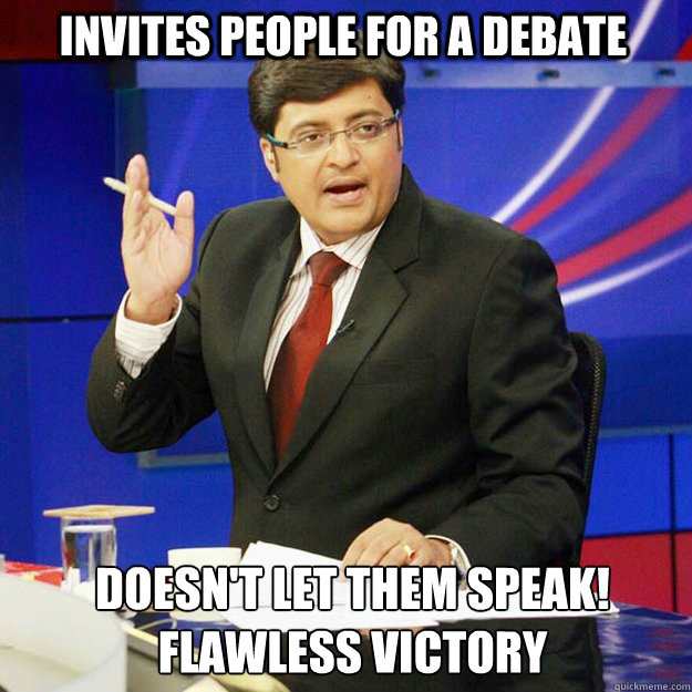 Invites people for a debate Doesn't Let them speak!
Flawless Victory - Invites people for a debate Doesn't Let them speak!
Flawless Victory  ArnabMeme