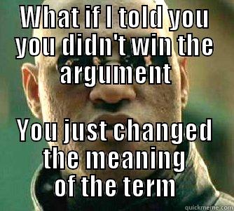 Morpheus and Meaning  - WHAT IF I TOLD YOU YOU DIDN'T WIN THE ARGUMENT YOU JUST CHANGED THE MEANING OF THE TERM Matrix Morpheus