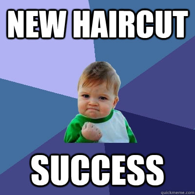 New haircut success - New haircut success  Success Kid