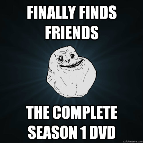 finally finds friends the complete season 1 dvd - finally finds friends the complete season 1 dvd  Forever Alone