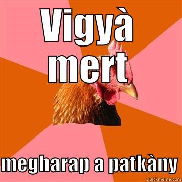 VIGYÀ MERT  MEGHARAP A PATKÀNY Anti-Joke Chicken