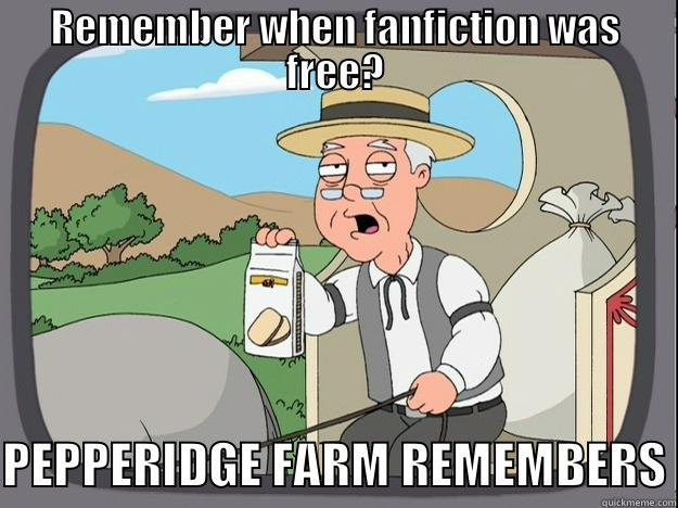 REMEMBER WHEN FANFICTION WAS FREE? PEPPERIDGE FARM REMEMBERS Pepperidge Farm Remembers