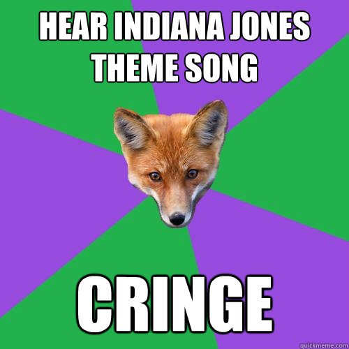 Hear Indiana Jones Theme Song Cringe  Anthropology Major Fox