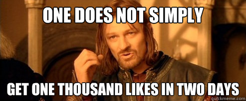 One does not simply Get one thousand likes in two days  One Does Not Simply