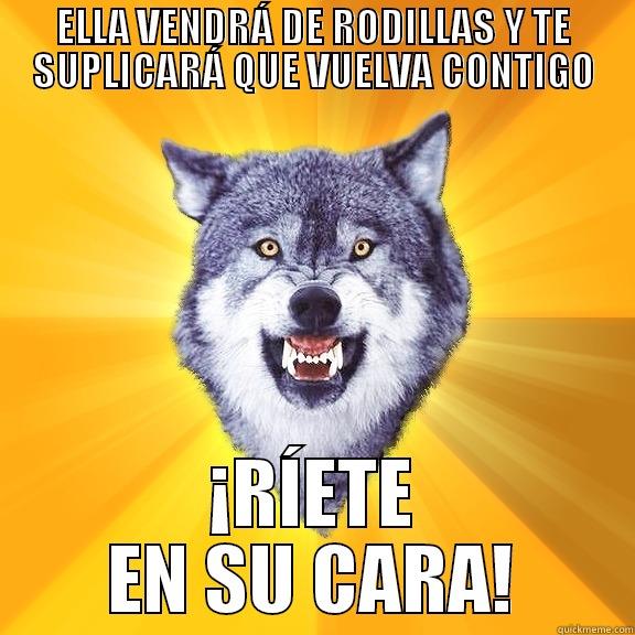 ELLA VENDRÁ DE RODILLAS Y TE SUPLICARÁ QUE VUELVA CONTIGO ¡RÍETE EN SU CARA! Courage Wolf