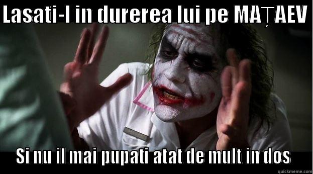 LASATI-L IN DUREREA LUI PE MAȚAEV  SI NU IL MAI PUPATI ATAT DE MULT IN DOS  Joker Mind Loss