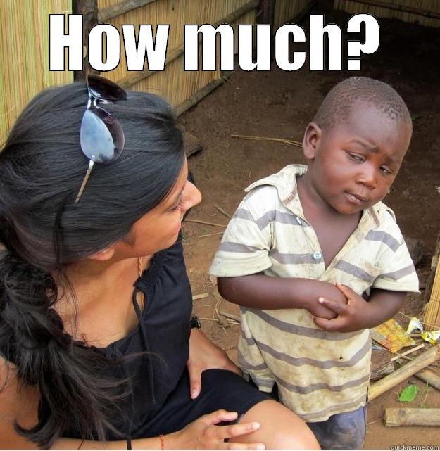 HOW MUCH?  Skeptical Third World Kid