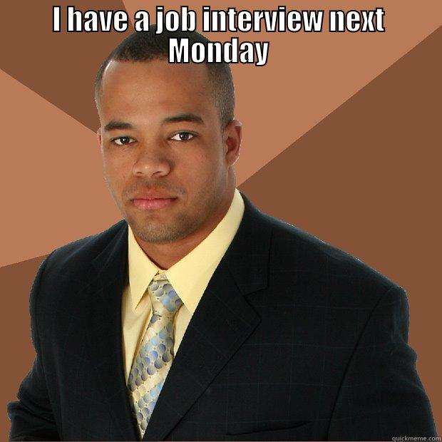 I HAVE A JOB INTERVIEW NEXT MONDAY  Successful Black Man