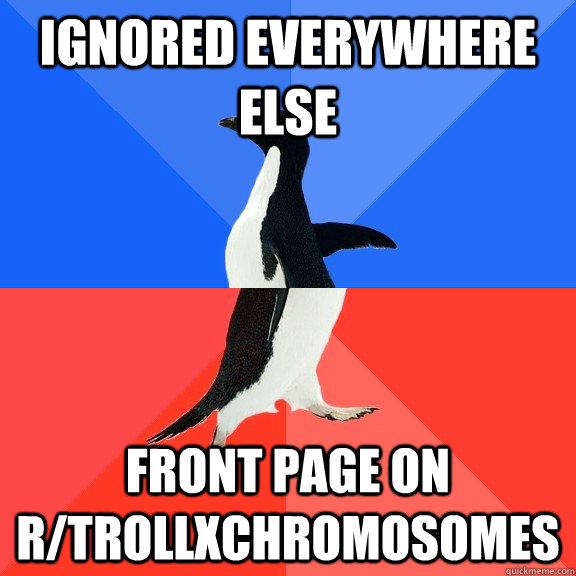 ignored everywhere else front page on r/trollxchromosomes  Socially Awkward Awesome Penguin