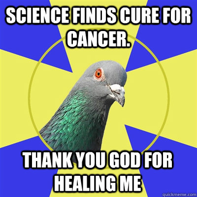 science finds cure for cancer. thank you god for healing me - science finds cure for cancer. thank you god for healing me  Religion Pigeon