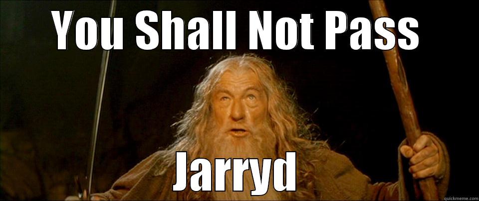 YOU SHALL NOT PASS JARRYD Misc