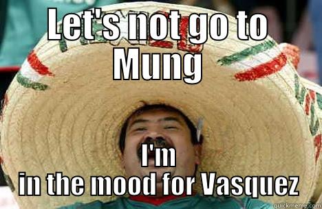 What's for lunch - LET'S NOT GO TO MUNG I'M IN THE MOOD FOR VASQUEZ Misc