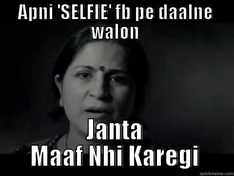 APNI 'SELFIE' FB PE DAALNE WALON JANTA MAAF NHI KAREGI Misc