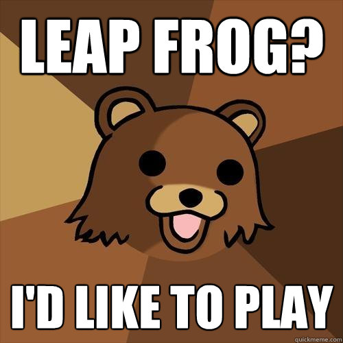 Leap frog? I'd like to play  Pedobear