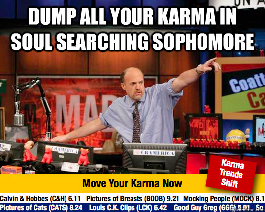 Dump all your karma in Soul Searching Sophomore  - Dump all your karma in Soul Searching Sophomore   Mad Karma with Jim Cramer