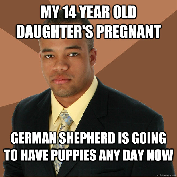 My 14 year old daughter's pregnant German Shepherd is going to have puppies any day now  Successful Black Man