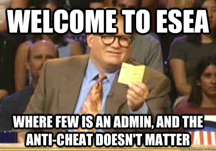 Welcome to ESEA Where FEW is an admin, and the anti-cheat doesn't matter  Whose Line Is It Anyway Meme