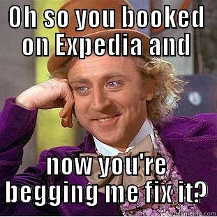 OH SO YOU BOOKED ON EXPEDIA AND NOW YOU'RE BEGGING ME FIX IT? Creepy Wonka