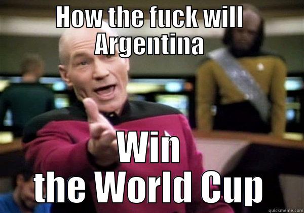 HOW THE FUCK WILL ARGENTINA WIN THE WORLD CUP Misc