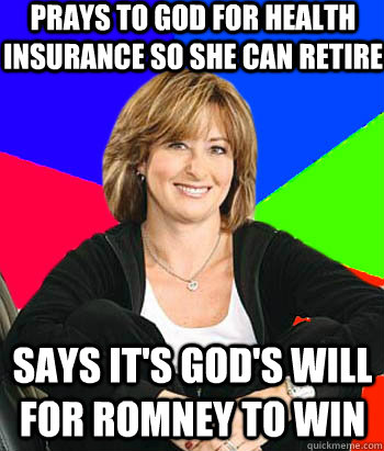 Prays to God for health insurance so she can retire Says it's God's will for Romney to win  Sheltering Suburban Mom