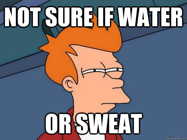 not sure if water or sweat  Futurama Fry