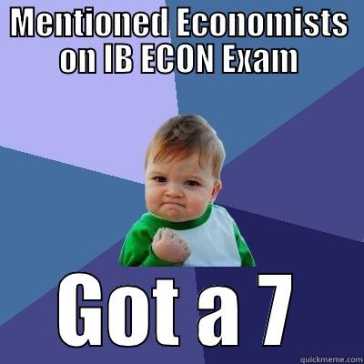 IB ECON - MENTIONED ECONOMISTS ON IB ECON EXAM GOT A 7 Success Kid