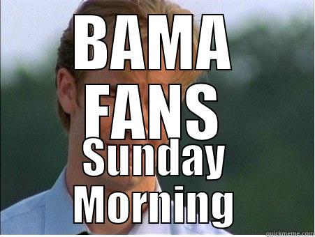 BAMA FANS SUNDAY MORNING 1990s Problems