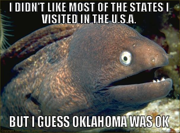 I DIDN'T LIKE MOST OF THE STATES I VISITED IN THE U.S.A. BUT I GUESS OKLAHOMA WAS OK Bad Joke Eel