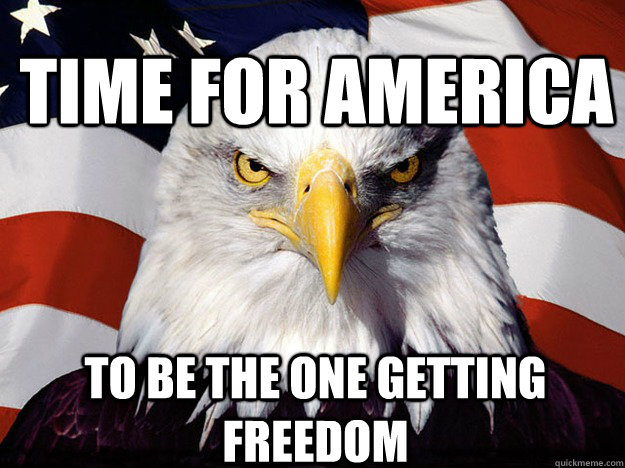 Time for america to be the one getting freedom - Time for america to be the one getting freedom  Patriotic Eagle