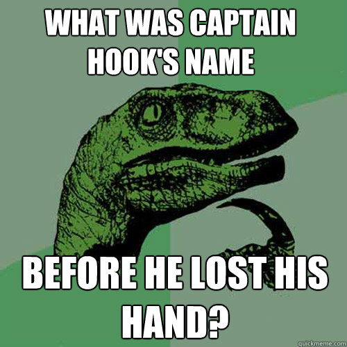 What was captain Hook's name  Before he lost his hand? - What was captain Hook's name  Before he lost his hand?  Misc