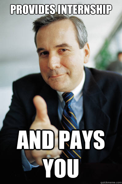 Provides internship and pays you - Provides internship and pays you  Good Guy Boss